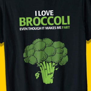 I Love Broccoli Funny Fart Vegetable T-Shirt